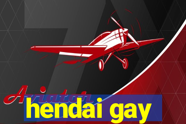 hendai gay