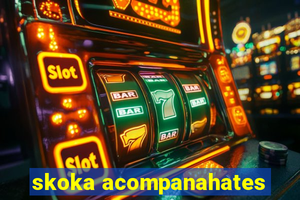 skoka acompanahates