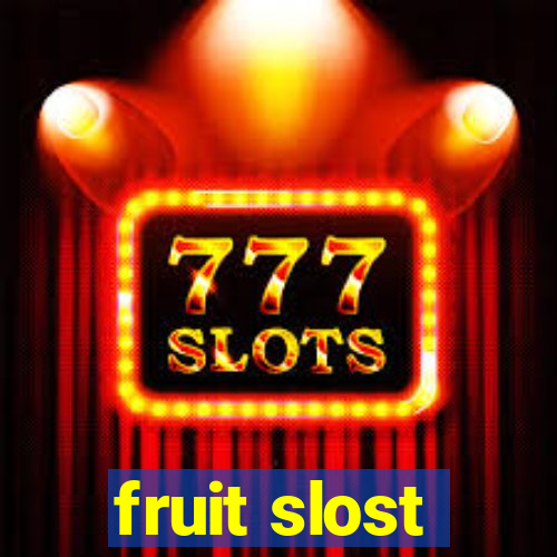 fruit slost