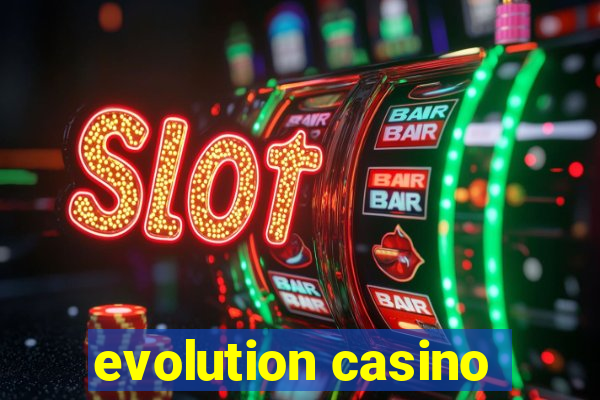 evolution casino