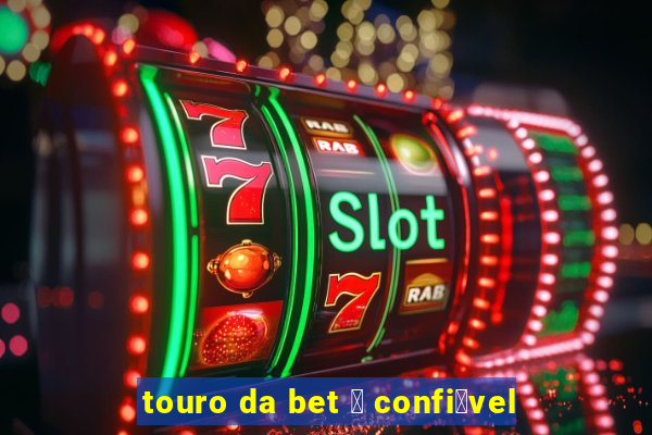 touro da bet 茅 confi谩vel