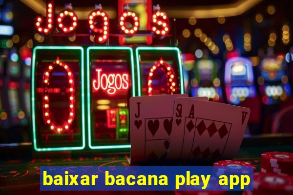 baixar bacana play app