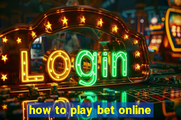 how to play bet online