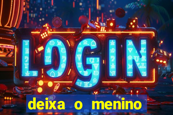 deixa o menino jogar letra