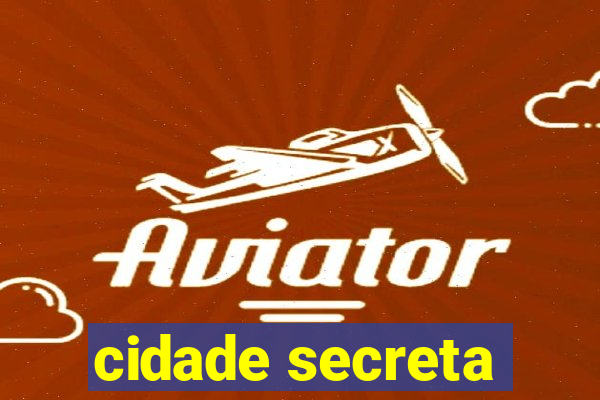 cidade secreta