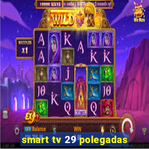 smart tv 29 polegadas