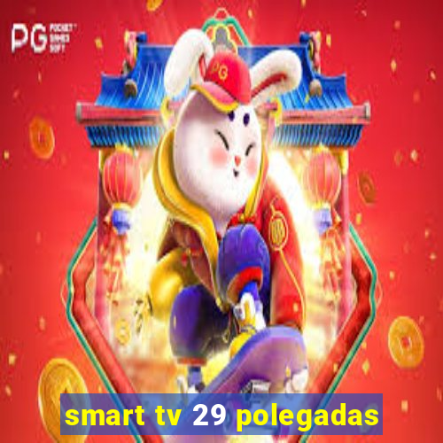 smart tv 29 polegadas