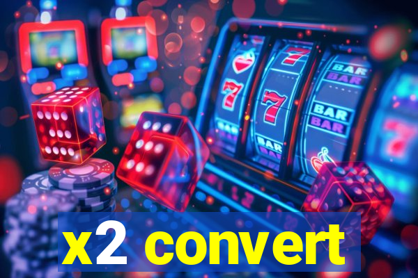 x2 convert