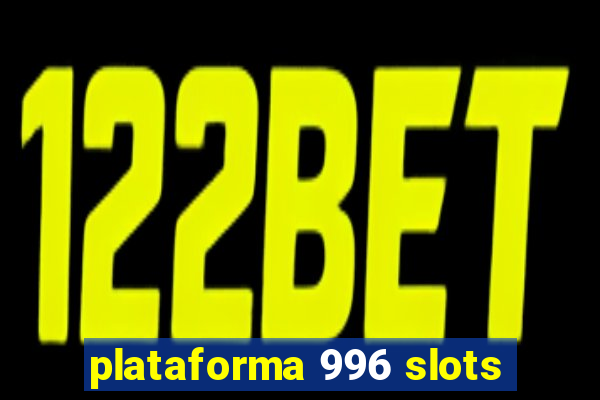 plataforma 996 slots