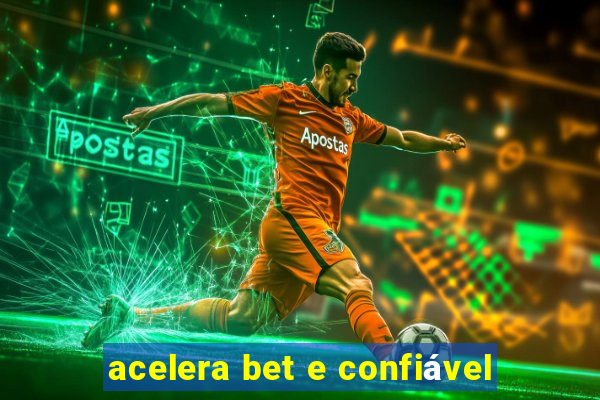 acelera bet e confiável