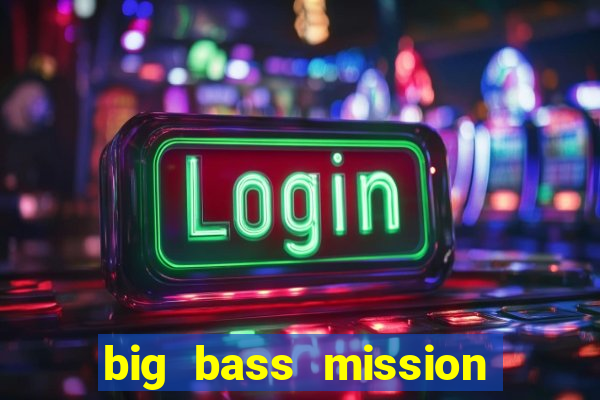 big bass mission fishin slot demo