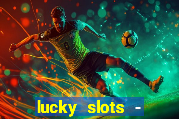 lucky slots - casino slots