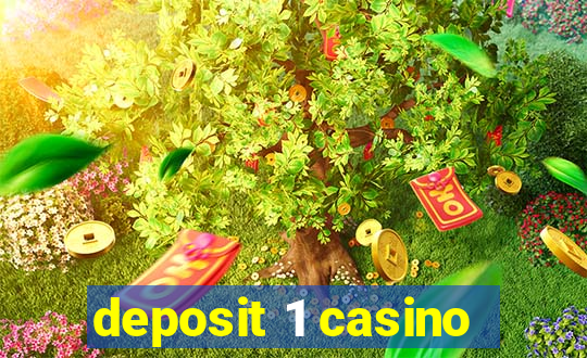 deposit 1 casino