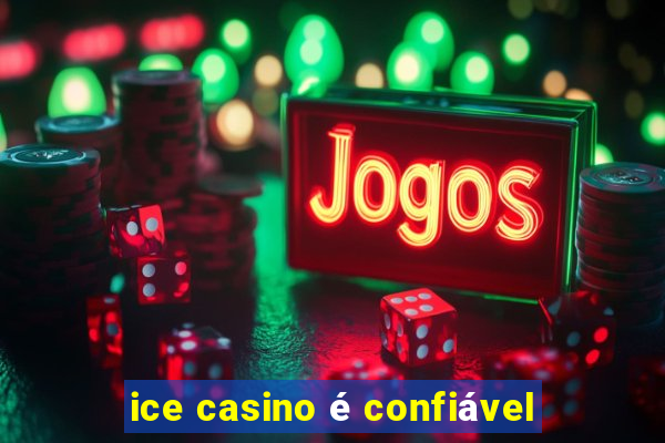 ice casino é confiável