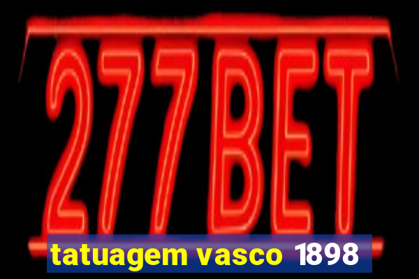 tatuagem vasco 1898