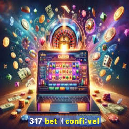 317 bet 茅 confi谩vel