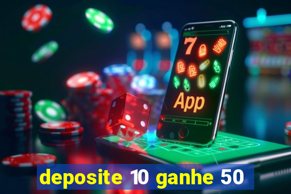 deposite 10 ganhe 50