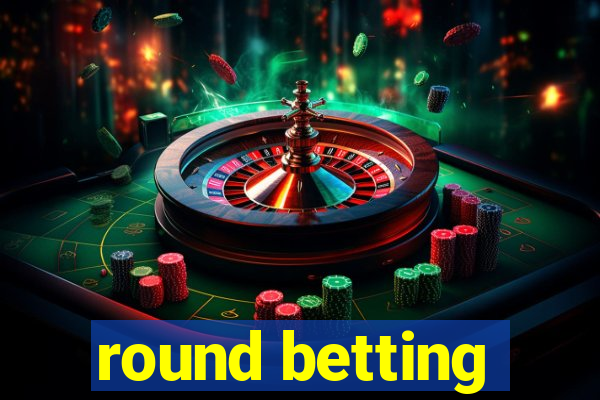 round betting