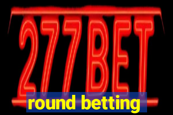 round betting