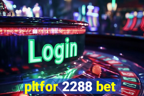 pltfor 2288 bet