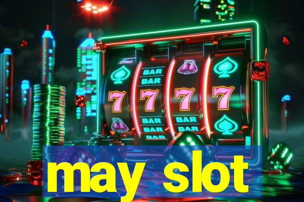 may slot