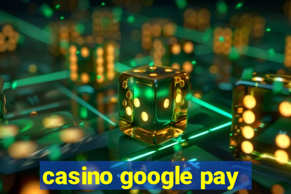 casino google pay