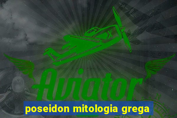 poseidon mitologia grega