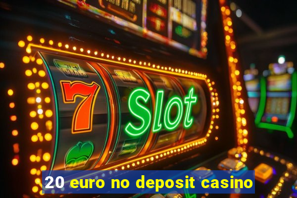 20 euro no deposit casino