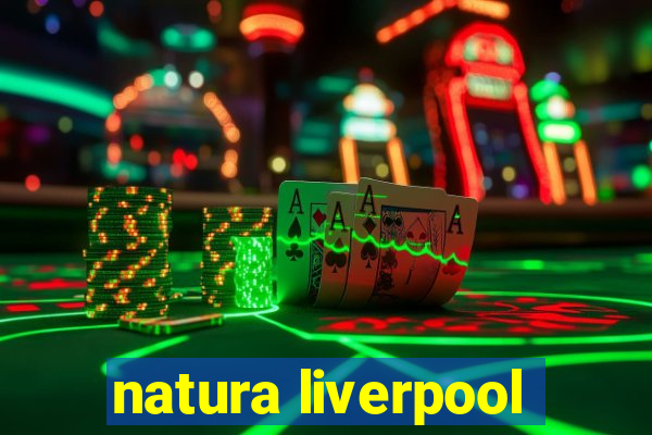 natura liverpool