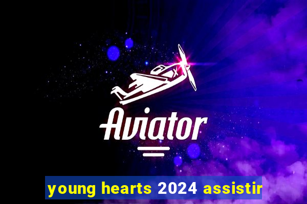 young hearts 2024 assistir