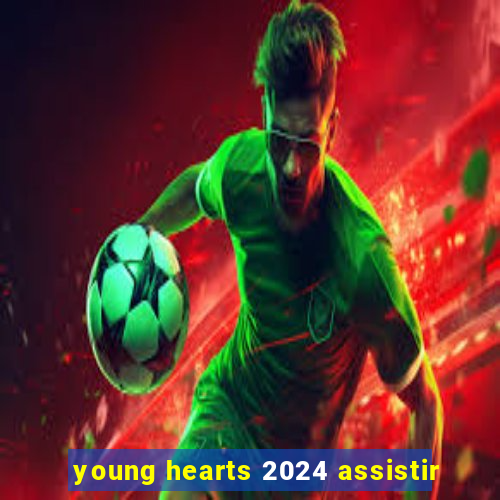 young hearts 2024 assistir