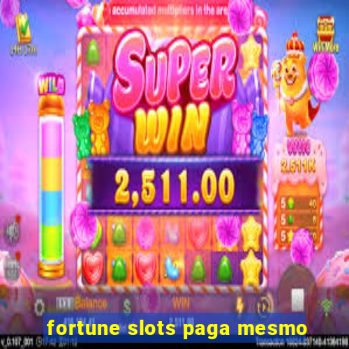 fortune slots paga mesmo