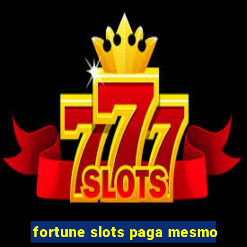 fortune slots paga mesmo