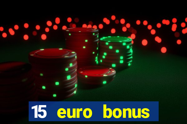 15 euro bonus casino ohne einzahlung