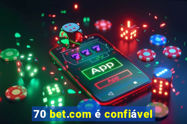 70 bet.com é confiável