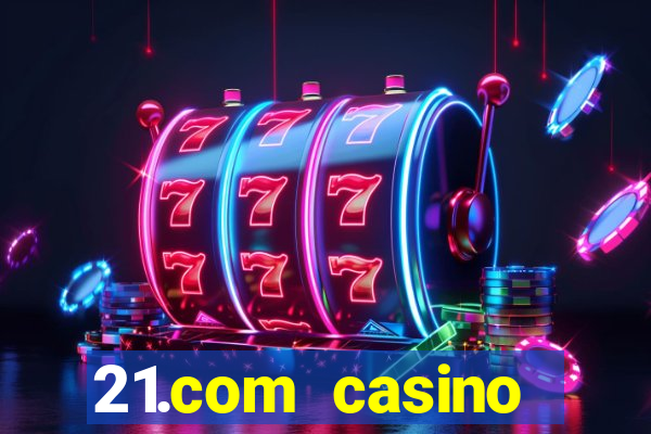 21.com casino veilige gok