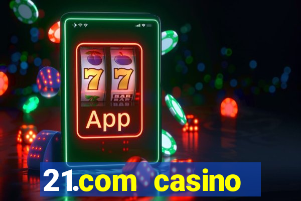 21.com casino veilige gok