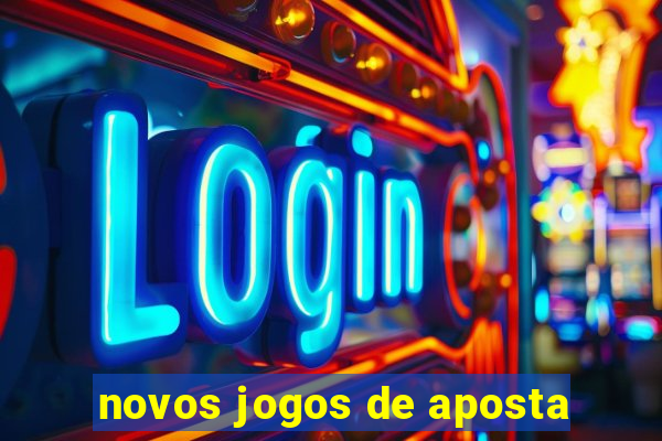 novos jogos de aposta