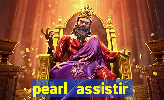 pearl assistir online megaflix