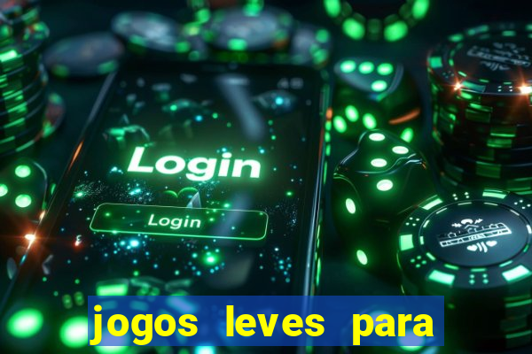 jogos leves para pc fraco blog