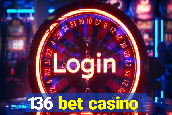 136 bet casino