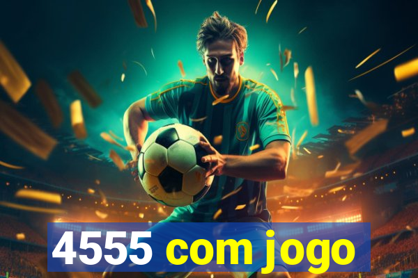 4555 com jogo