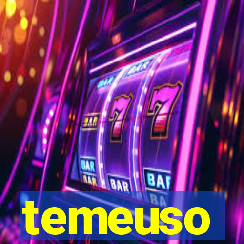 temeuso