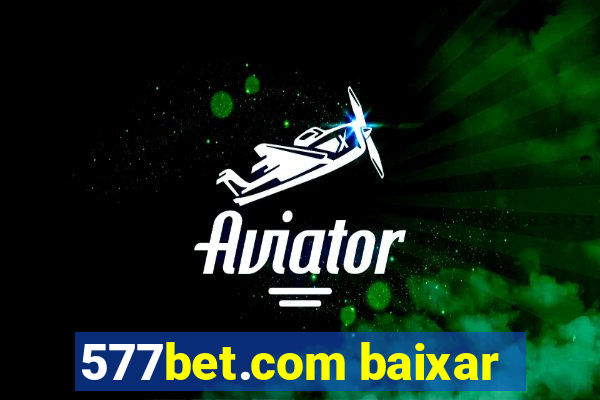 577bet.com baixar