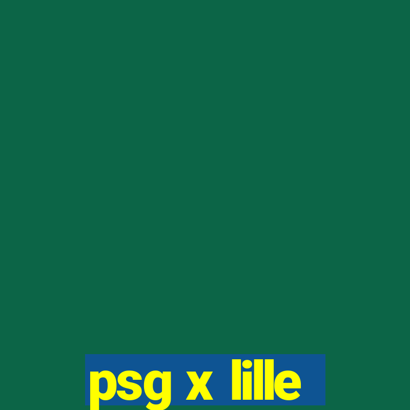 psg x lille