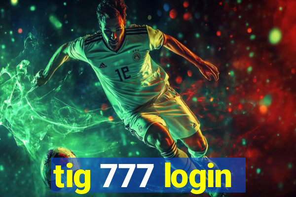 tig 777 login