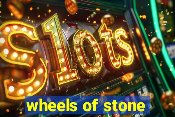 wheels of stone