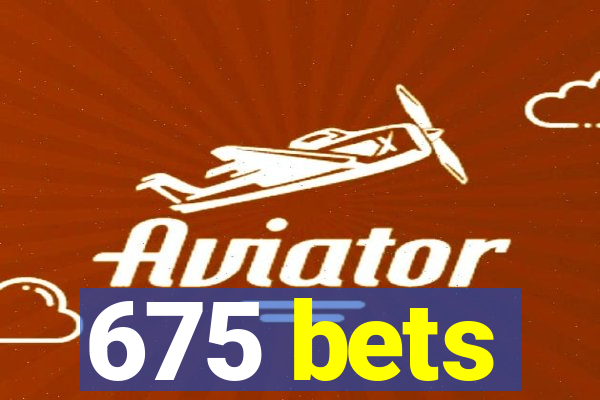 675 bets