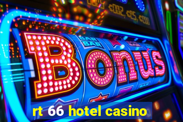 rt 66 hotel casino