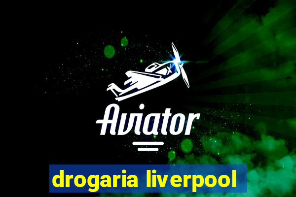 drogaria liverpool